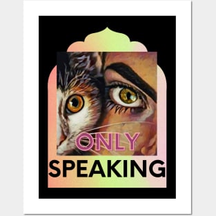 Only Speaking (with my cat) Posters and Art